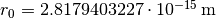 r_0=2.8179403227 \cdot 10^{-15} \, \mathrm{m}