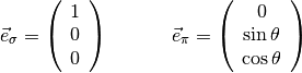 \vec{e}_\sigma = \left(\begin{array}{c} 1\\ 0\\ 0\\ \end{array}\right) \quad \, \qquad \vec{e}_\pi = \left(\begin{array}{c} 0\\ \sin\theta\\ \cos\theta\\ \end{array}\right)